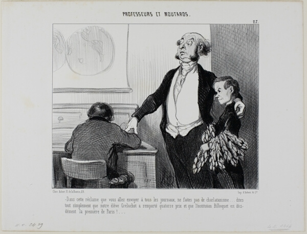 “- Please no exaggerations in this article which goes to all the newspapers. Write only that our pupil Greluchot has received fourteen prizes and that there is no doubt that the Institute Bilboquet is the finest in all of Paris!,” plate 27 from Professeurs Et Moutards
